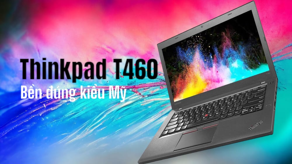 [Review] Đánh giá Laptop Lenovo Thinkpad T460: rượu mới bình cũ