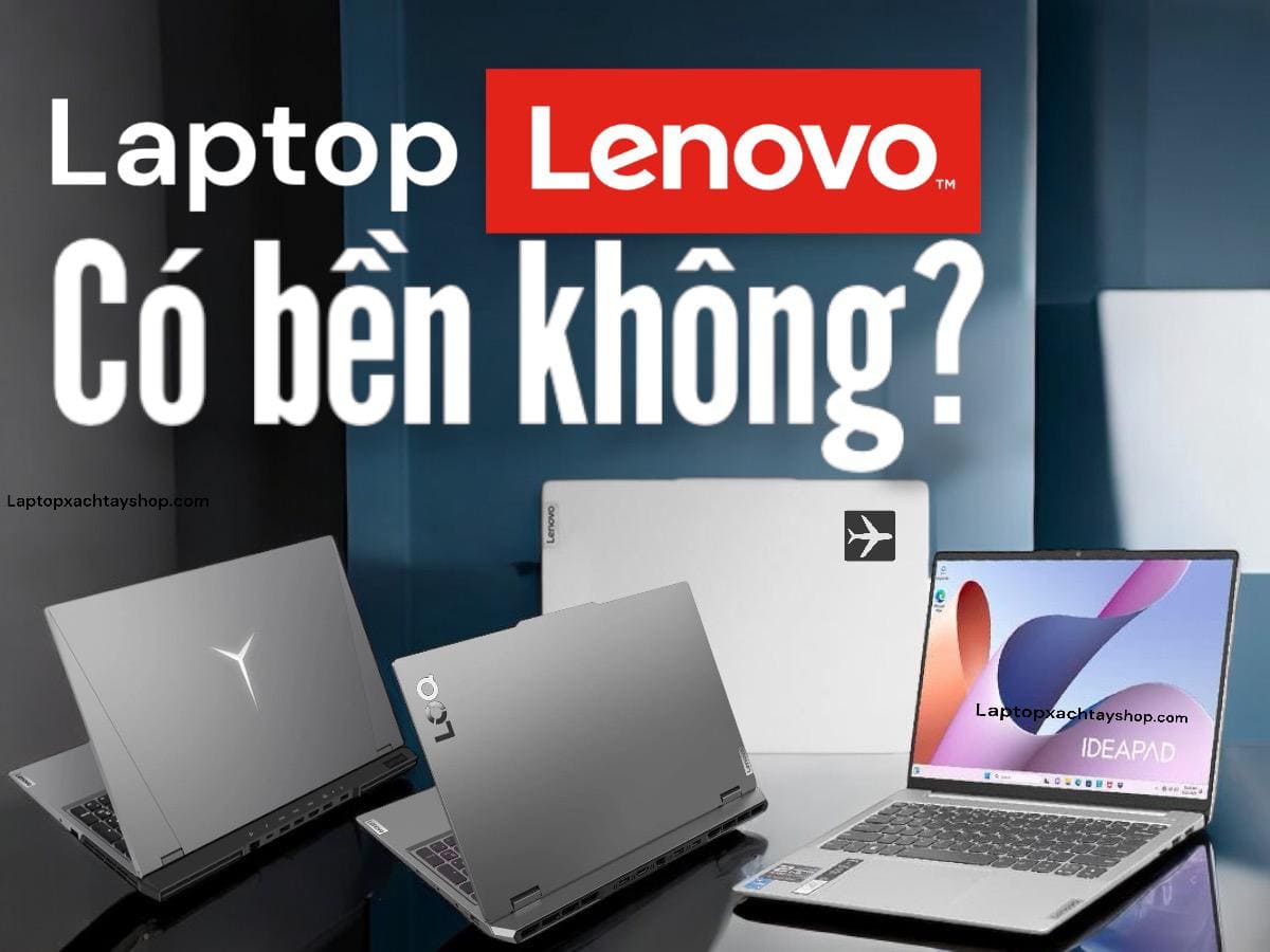 Laptop Lenovo có bền không? Những dòng laptop Lenovo đáng mua nhất năm 2024