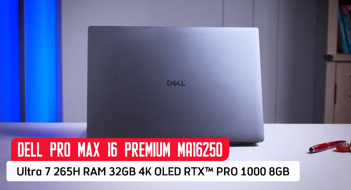 Đánh Giá Laptop Dell Pro Max 16 Premium MA16250: Cỗ Máy Đồ Họa "Vô Đối" Cho Kỹ Sư Và Chuyên Gia AI